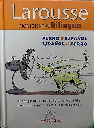 Larousse Diccionario Bilingüe Perro - Español / Español - Perro. Una guía completa y divertida pa...