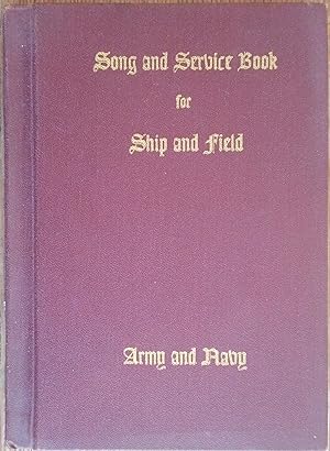 Song and Service Book for Ship and Field: Army and Navy