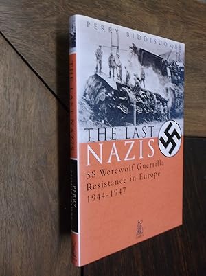 The Last Nazis: SS Werewolf Guerrilla Resistance in Europe 1944-1947