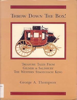 Throw Down the Box: Treasure Tales from Gilmer & Salisbury, the Western Stagecoach King
