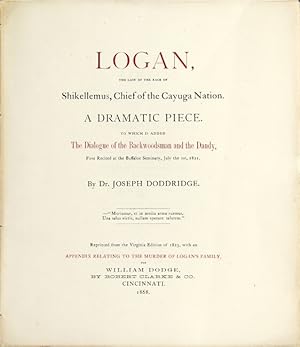 Logan, the last of the race of Shikellemus, Chief of the Cayuga Nation. A dramatic piece. To whic...