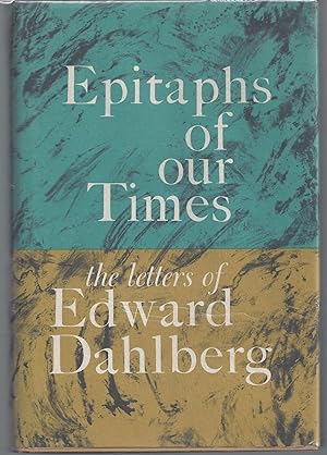 Epitaphs of Our Times : The Letters of Edward Dahlberg