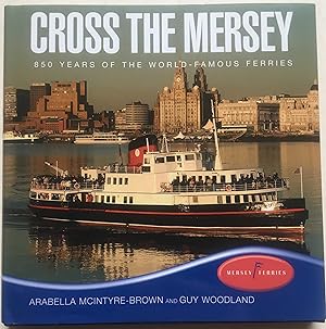 Cross The Mersey - 850 Years Of The World-Famous Ferries