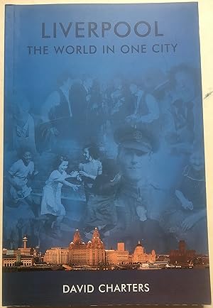Liverpool The World In One City - A Journalist's View Of Liverpool