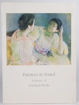 Painters In Pastel A Survey Of American Works April 25 - June 5, 1987 [ Exhibition Catalog]