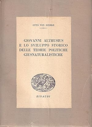 Giovanni Althusius e Lo Sviluppo Storico Delle Teorie Politiche Giusnaturalistiche. Contributo Al...