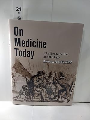 On Medicine Today : the Good, the Bad, the Ugly