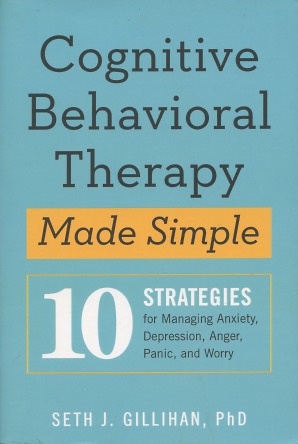 Cognitive Behavioral Therapy Made Simple: 10 Strategies For Managing Anxiety, Depression, Anger, ...