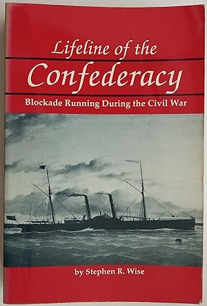Lifeline of the Confederacy - Blockade Running During the Civil War