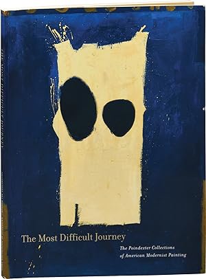 The Most Difficult Journey: The Poindexter Collections of American Modernist Painting (First Edit...