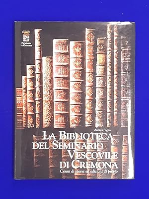 La Biblioteca del Seminario Vescovile di Cremona. Cenni di storia ed edizioni di pregio.