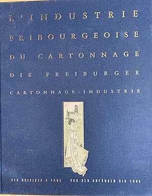 L'industrie fribourgeoise du cartonnage. Des origines à 1995// Die freiburger Cartonnage-Industri...