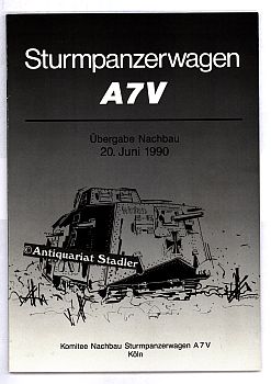 Sturmpanzerwagen A7V. Übergabe Nachbau 20. Juni 1990. Festschrift herausgeg. anläßlich der Überga...