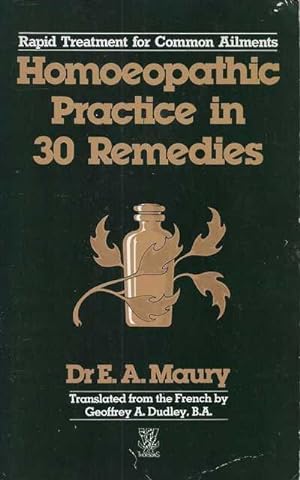 Homeopathic Practice in 30 Remedies: Rapid Treatment for Common Ailments