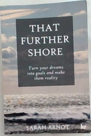 That Further Shore: Turn your dreams into goals and make them reality (Signed and inscribed by th...