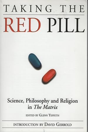 TAKING THE RED PILL: SCIENCE, PHILOSOPHY AND RELIGION IN THE MATRIX