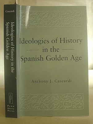 Ideologies Of History In The Spanish Golden Age