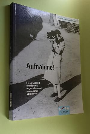 Aufnahme!: Fotografie und Erforschung ungarischen und rumänischen Volkslebens; [Ausstellung vom 3...