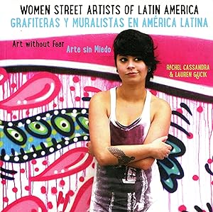 Women Street Artists of Latin America: Art Without Fear / Grafiteras y Muralistas en América Lati...