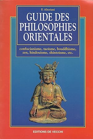 Guide des philosophies orientales - Confucianisme, taoisme, bouddhisme, zen, hindouisme, shintois...