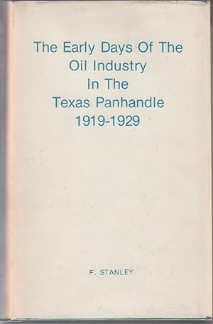 The Early Days of the Oil Industry in the Texas Panhandle 1919-1929 [SIGNED, 1ST EDITION, WITH LE...