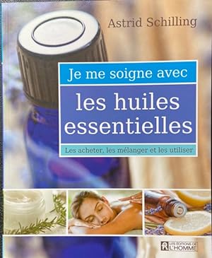 JE ME SOIGNE AVEC LES HUILES (French Edition)
