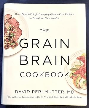 THE GRAIN BRAIN; More Than 150 Life-Changing Gluten-Free Recipes to Transform Your Health / David...