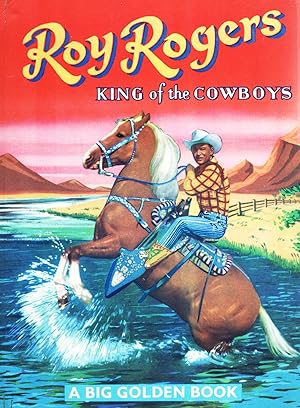 Roy Rogers King Of The Cowboys : A Big Golden Book :