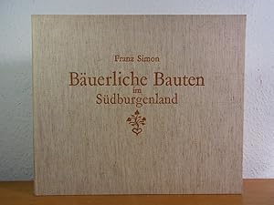 Bäuerliche Bauten im Südburgenland. Ein Bilderbuch über bäuerliches Bauen von einst im Heanzenlan...