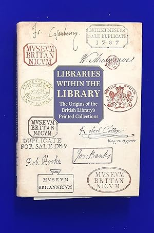 Libraries within the Library : The Origins of the British Library's Printed Collections
