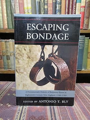 Escaping Bondage: A Documentary History of Runaway Slaves in Eighteenth-Century New England, 1700...