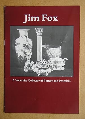 Jim Fox: A Yorkshire Collector of Pottery and Porcelain.