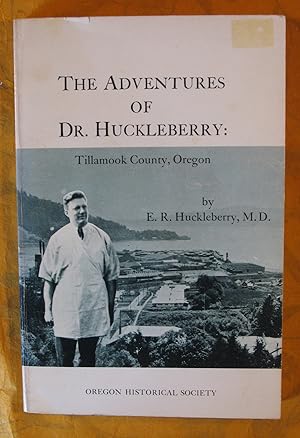 The Adventures of Dr. Huckleberry: Tillamook County, Oregon,