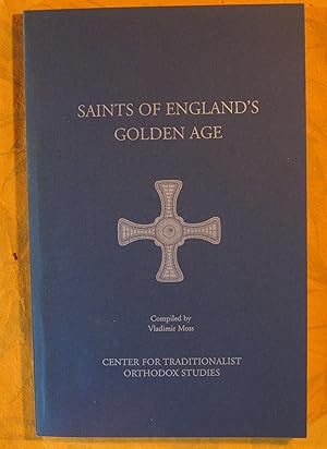 Saints of England's Golden Age: A Collection of the Lives of Holy Men and Women Who Flourished in...