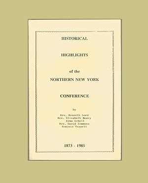 Methodist Episcopal Church, Historical Highlights of the Northern New York Conference 1873 - 1985...