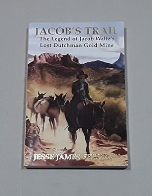Jacob's Trail The Legend of Jacob Waltz's Lost Dutchman Gold Mine SIGNED