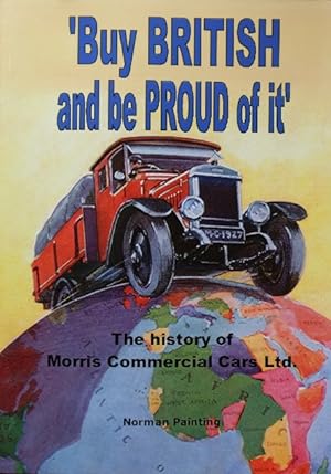 Buy British and be Proud of it : The History of Morris Commercial Cars Ltd