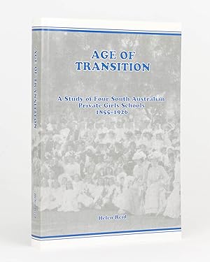 Age of Transition. A Sudy of Four South Australian Private Girls Schools, 1855-1926
