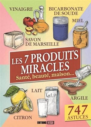 les 7 produits miracles ; santé, beauté, maison