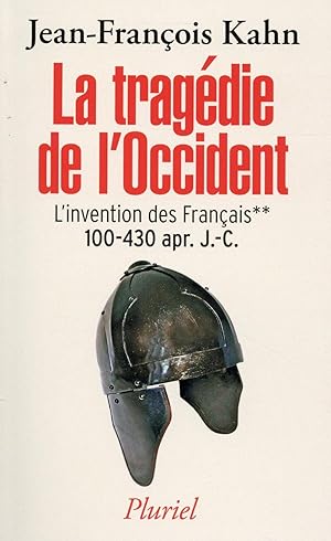 la tragédie de l'Occident ; l'invention des Français ; 100-430 apr. J.-C.