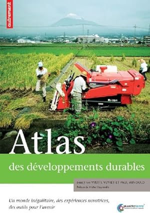 atlas des développements durables ; un monde inégalitaire, des expériences novatrices, des outils...