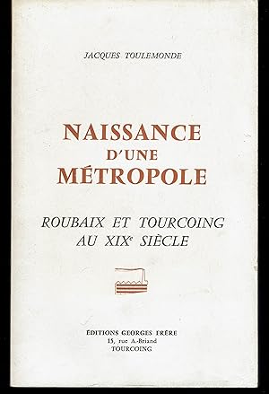 Naissance d'une Métropole. Roubaix et Tourcoing au XIXe siècle.