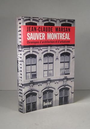 Sauver Montréal. Chroniques d'architecture et d'urbanisme