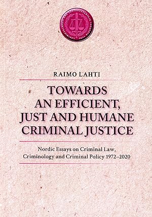 Towards an Efficient, Just and Humane Criminal Justice : Nordic Essays on Criminal Law, Criminolo...