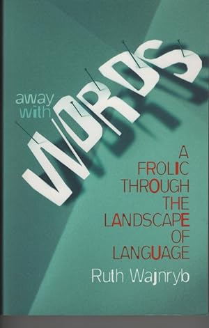 AWAY WITH WORDS: A FROLIC THROUGH THE LANDSCAPE OF LANGUAGE