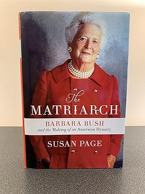 The Matriarch: Barbara Bush and the Making of an American Dynasty [SIGNED FIRST EDITION, FIRST PR...