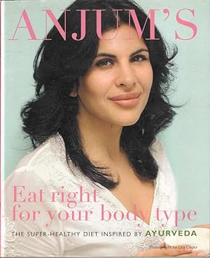 Anjum's Eat Right for your body type. The Super-Healthy Diet Inspired by Ayurveda