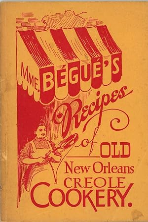 MME. Begue's Recipes of Old New Orleans Creole Cookery
