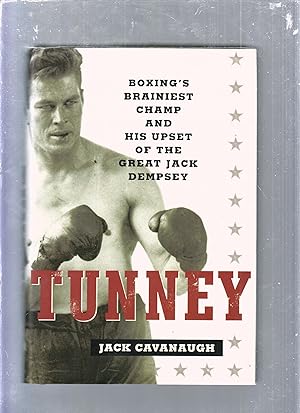Tunney; Boxing's Brainiest Champ and his Upset of the Great Jack Dempsey