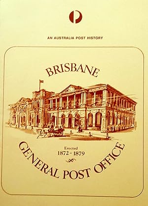 An Australia Post History of the Brisbane General Post Office Erected 1872-1879.